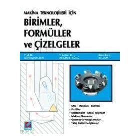MAKINE TEKNOLOJILERI İÇİN BIRIMLER, FORMÜLLER VE ÇİZELGELER - MAHMUT GÜLESİN;ABDÜLKADİR GÜLLÜ;BERAT BARIŞ BULDUM