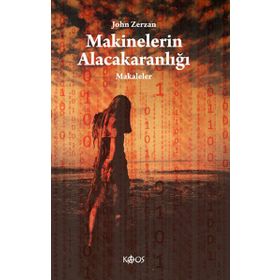 MAKINELERIN ALACAKARANLIĞI MAKALELER - JOHN ZERZAN