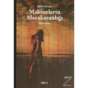 MAKINELERIN ALACAKARANLIĞI MAKALELER - JOHN ZERZAN