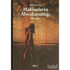 MAKINELERIN ALACAKARANLIĞI MAKALELER - JOHN ZERZAN