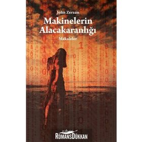MAKINELERIN ALACAKARANLIĞI MAKALELER - JOHN ZERZAN