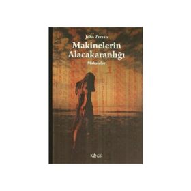 MAKINELERIN ALACAKARANLIĞI MAKALELER - JOHN ZERZAN