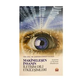 Makineleşen İnsanın İletişim Dili Etkileşimleri - Şebnem Gürsoy Ulusoy