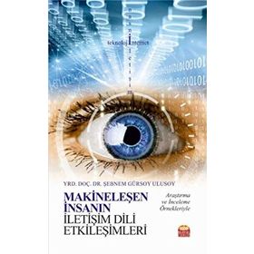 Makineleşen İnsanın İletişim Dili Etkileşimleri - Şebnem Gürsoy Ulusoy