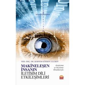 Makineleşen İnsanın İletişim Dili Etkileşimleri - Şebnem Gürsoy Ulusoy