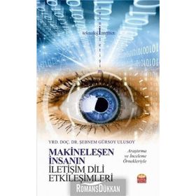 Makineleşen İnsanın İletişim Dili Etkileşimleri - Şebnem Gürsoy Ulusoy