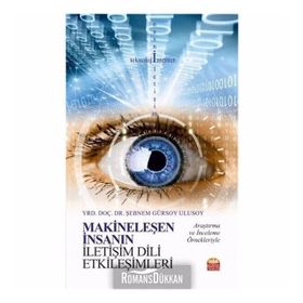 Makineleşen İnsanın İletişim Dili Etkileşimleri - Şebnem Gürsoy Ulusoy