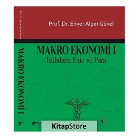 MAKRO EKONOMI 1 İSTİHDAM, FAIZ VE PARA - ENVER ALPER GÜVEL