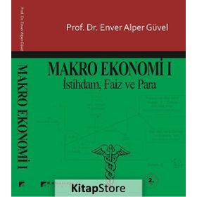 MAKRO EKONOMI 1 İSTİHDAM, FAIZ VE PARA - ENVER ALPER GÜVEL