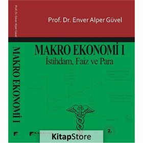 MAKRO EKONOMI 1 İSTİHDAM, FAIZ VE PARA - ENVER ALPER GÜVEL