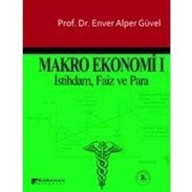 MAKRO EKONOMI 1 İSTİHDAM, FAIZ VE PARA - ENVER ALPER GÜVEL