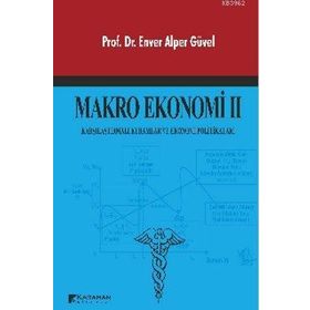 MAKRO EKONOMI 2 KARŞILAŞTIRMALI KURAMLAR VE EKONOMI POLITIKALAR - ENVER ALPER GÜVEL