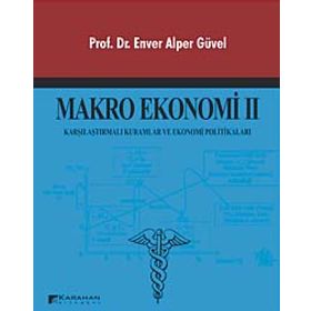 MAKRO EKONOMI 2 KARŞILAŞTIRMALI KURAMLAR VE EKONOMI POLITIKALAR - ENVER ALPER GÜVEL