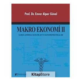 MAKRO EKONOMI 2 KARŞILAŞTIRMALI KURAMLAR VE EKONOMI POLITIKALAR - ENVER ALPER GÜVEL