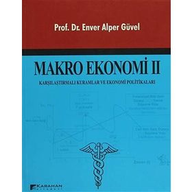 MAKRO EKONOMI 2 KARŞILAŞTIRMALI KURAMLAR VE EKONOMI POLITIKALAR - ENVER ALPER GÜVEL
