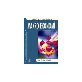 MAKRO EKONOMI TEORI VE POLITIKA - MUSTAFA İLKER PARASIZ