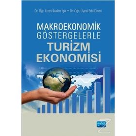 Makroekonomik Göstergelerle Turizm Ekonomisi - Nalan Işık - Eda Dineri