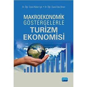 Makroekonomik Göstergelerle Turizm Ekonomisi - Nalan Işık - Eda Dineri