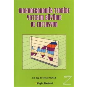 Makroekonomik Teoriside Yatırım Büyüme ve Enflasyon - Selman Yılmaz