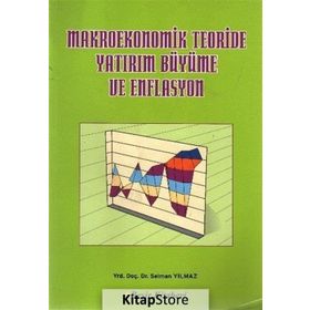 Makroekonomik Teoriside Yatırım Büyüme ve Enflasyon - Selman Yılmaz