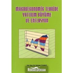 Makroekonomik Teoriside Yatırım Büyüme ve Enflasyon - Selman Yılmaz