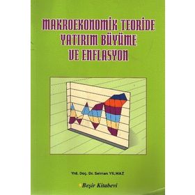 Makroekonomik Teoriside Yatırım Büyüme ve Enflasyon - Selman Yılmaz