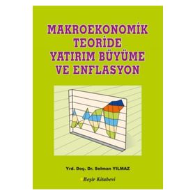 Makroekonomik Teoriside Yatırım Büyüme ve Enflasyon - Selman Yılmaz