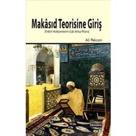 MAKÂSID TEORISINE GIRIŞ FIKHÎ HÜKÜMLERIN GÂÎ ARKA PLANI - ALI PEKCAN
