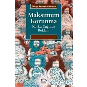 Maksimum Korunma - Korku Çağında Reklam - Gökçe Zeybek Kabakçı