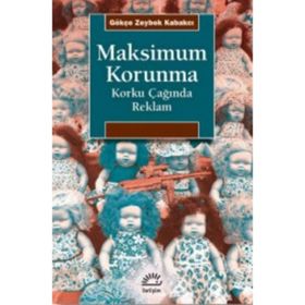 Maksimum Korunma - Korku Çağında Reklam - Gökçe Zeybek Kabakçı