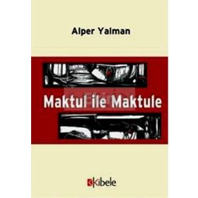 MAKTUL İLE MAKTULE - ALPER YALMAN