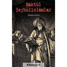 MAKTÜL ŞEYHÜLISLAMLAR - İSMAIL KATGI