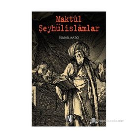 MAKTÜL ŞEYHÜLISLAMLAR - İSMAIL KATGI