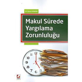 Makul Sürede Yargılama Zorunluluğu - Hasan Hendek