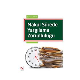Makul Sürede Yargılama Zorunluluğu - Hasan Hendek