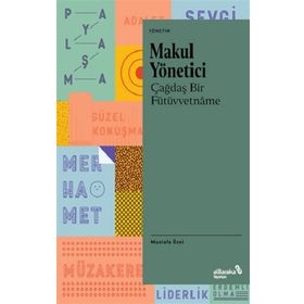 Makul Yönetici Çağdaş Bir Fütüvvetname - Mustafa Özel