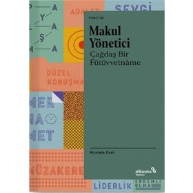 Makul Yönetici Çağdaş Bir Fütüvvetname - Mustafa Özel