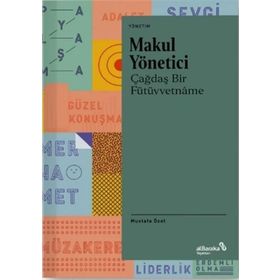 Makul Yönetici Çağdaş Bir Fütüvvetname - Mustafa Özel