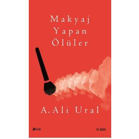MAKYAJ YAPAN ÖLÜLER - A. ALI URAL