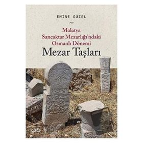 Malatya Sancaktar Mezarlığındaki Osmanlı Dönemi Mezar Taşları