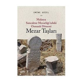 Malatya Sancaktar Mezarlığındaki Osmanlı Dönemi Mezar Taşları