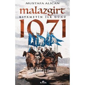 MALAZGIRT 1071 KIYAMETIN İLK GÜNÜ - MUSTAFA ALICAN