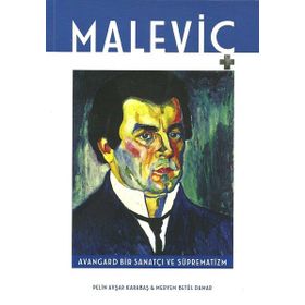 Maleviç Avangard Bir Sanatçı ve Süprematizm - Pelin Avşar Karabaş