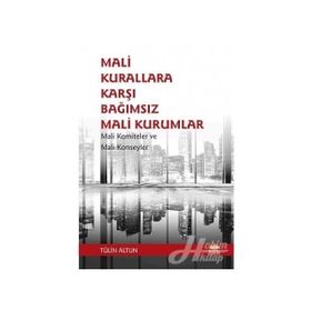 Mali Kurallara Karşı Bağımsız Mali Kurumlar: Mali Komiteler ve Mali Konseyler Tülin Altun