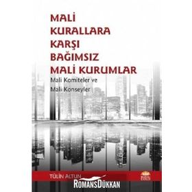 Mali Kurallara Karşı Bağımsız Mali Kurumlar: Mali Komiteler ve Mali Konseyler Tülin Altun