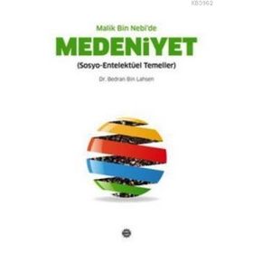 MALIK BIN NEBI'DE MEDENIYET SOSYO-ENTELEKTÜEL TEMELLER - BEDRAN BIN LAHSEN