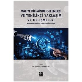 Maliye Biliminde Gelenekçi ve Yenilikçi Yaklaşım ve Gelişmeler - Gazi Kitabevi Kolektif