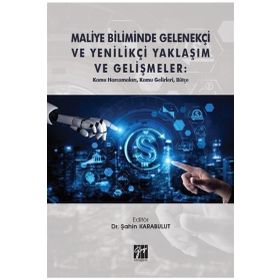 Maliye Biliminde Gelenekçi ve Yenilikçi Yaklaşım ve Gelişmeler - Gazi Kitabevi Kolektif