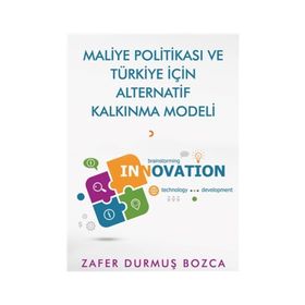 Maliye Politikası ve Türkiye İçin Alternatif Kalkınma Modeli - Zafer Durmuş Bozca