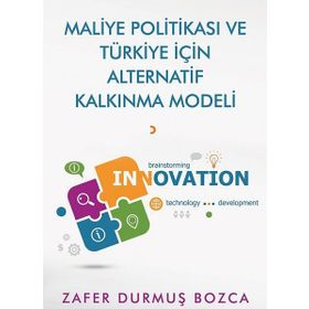 Maliye Politikası ve Türkiye İçin Alternatif Kalkınma Modeli - Zafer Durmuş Bozca